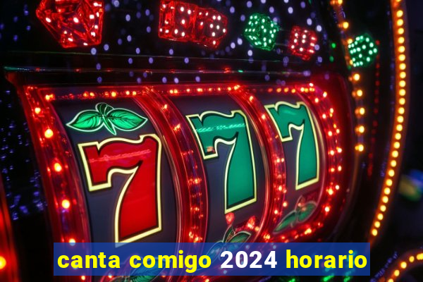 canta comigo 2024 horario