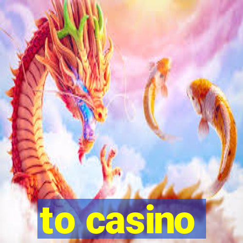 to casino