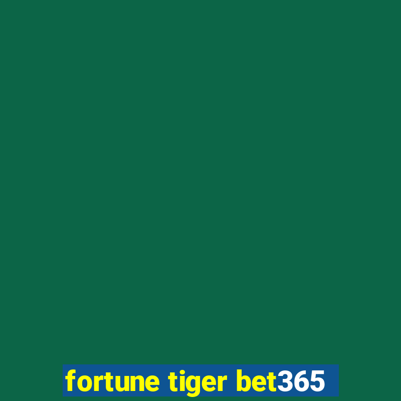 fortune tiger bet365