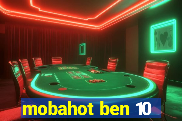 mobahot ben 10