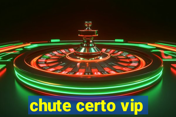 chute certo vip