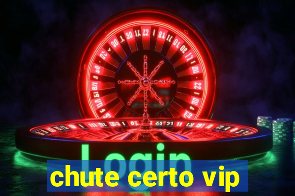 chute certo vip