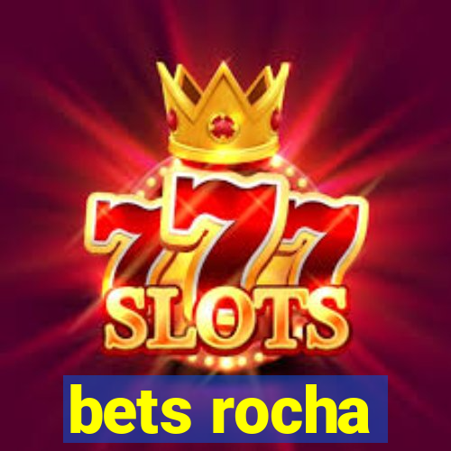 bets rocha