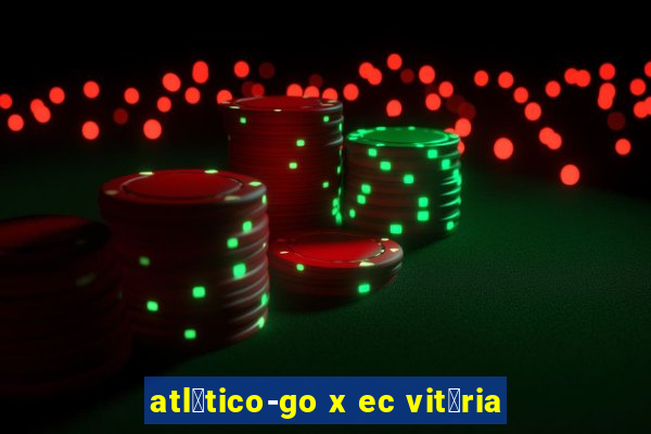 atl茅tico-go x ec vit贸ria