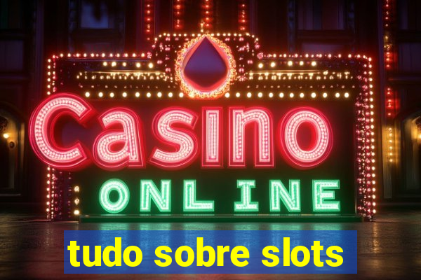 tudo sobre slots