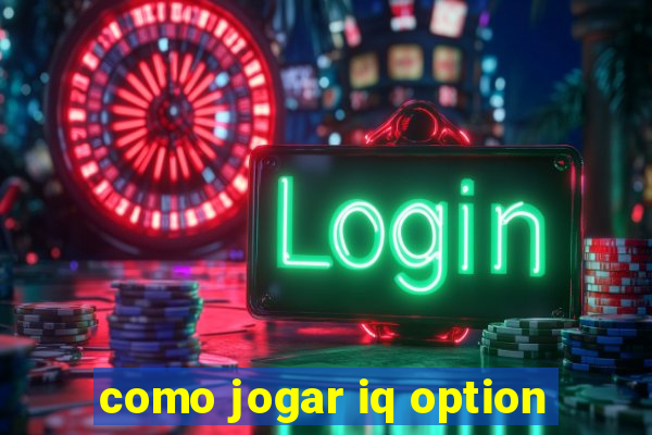 como jogar iq option