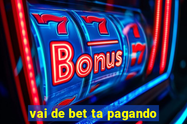 vai de bet ta pagando