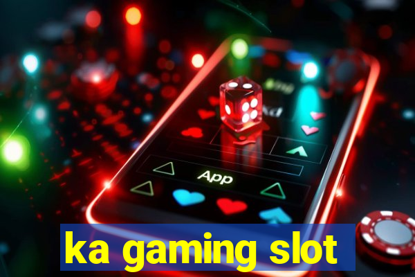 ka gaming slot