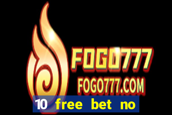 10 free bet no deposit casino