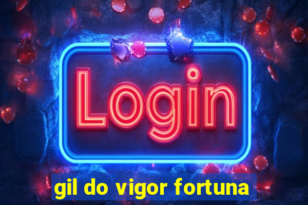 gil do vigor fortuna