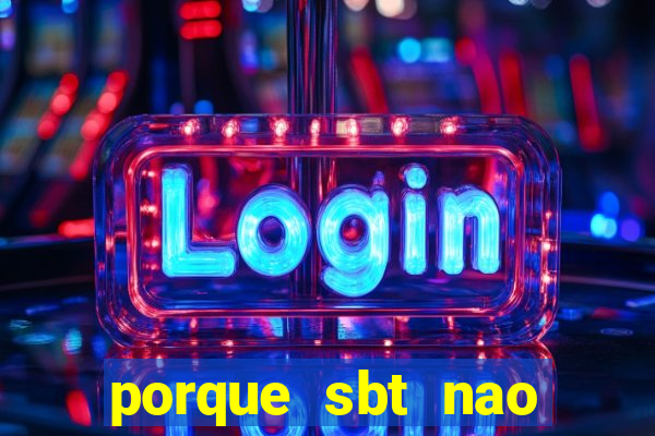 porque sbt nao pega na tv digital