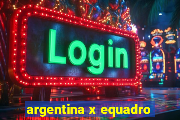 argentina x equadro