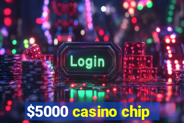 $5000 casino chip