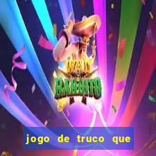 jogo de truco que ganha dinheiro