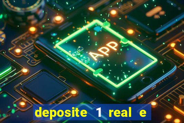 deposite 1 real e ganhe bonus