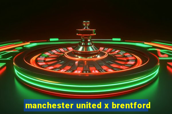 manchester united x brentford