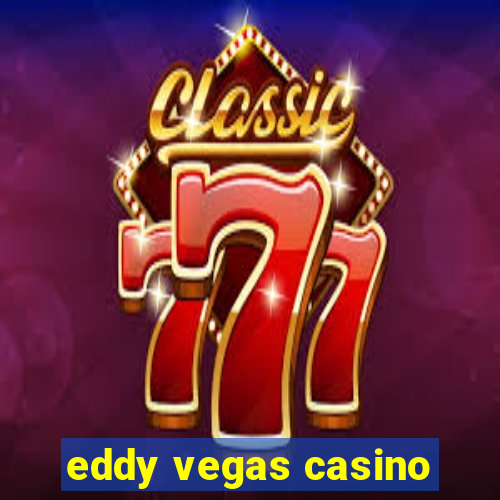 eddy vegas casino