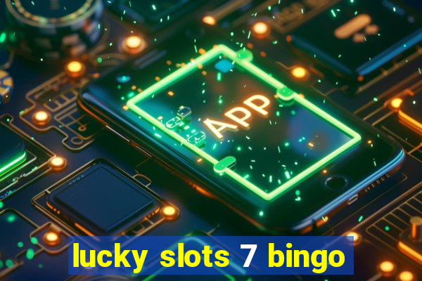 lucky slots 7 bingo