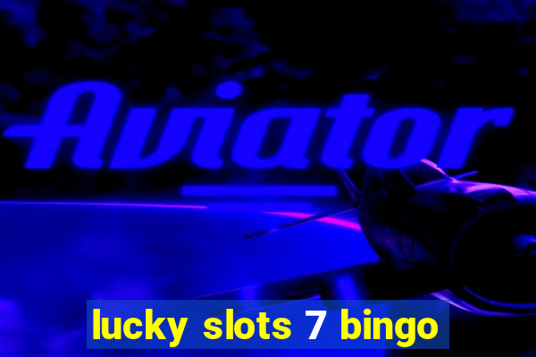 lucky slots 7 bingo