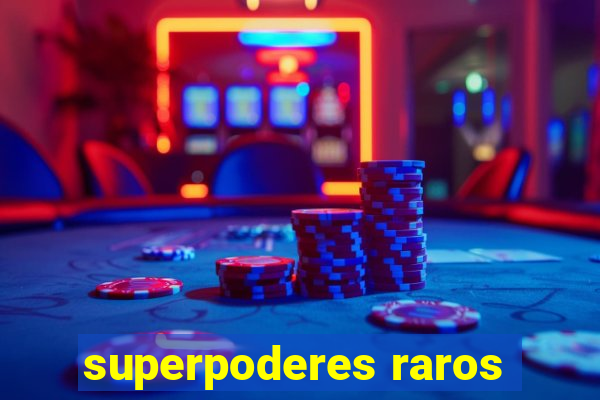 superpoderes raros