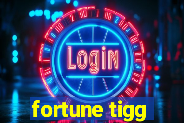 fortune tigg