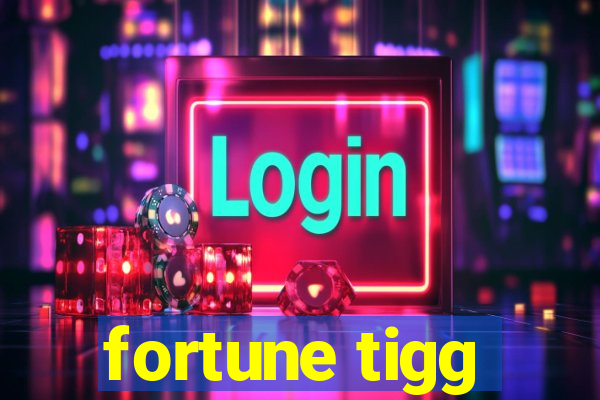 fortune tigg