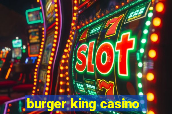 burger king casino