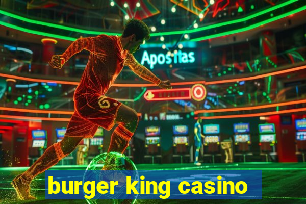 burger king casino