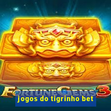 jogos do tigrinho bet