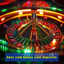 bets com bonus sem deposito