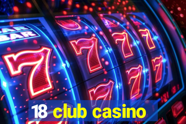 18 club casino