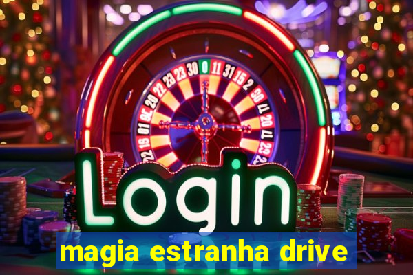 magia estranha drive