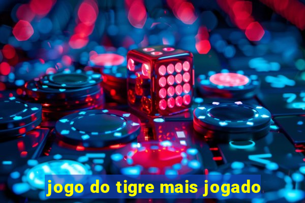 jogo do tigre mais jogado