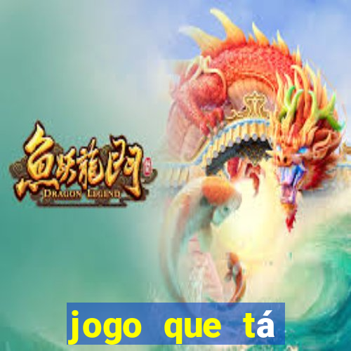 jogo que tá pagando agora