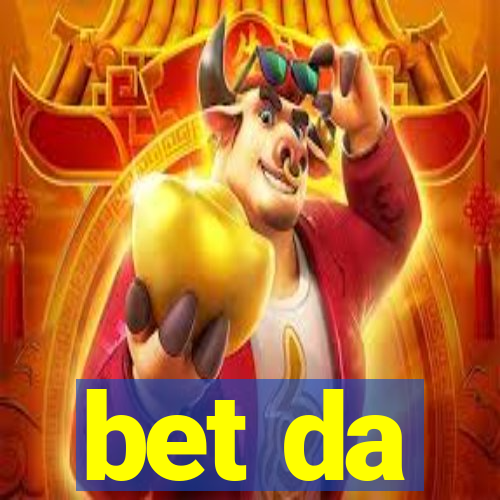 bet da