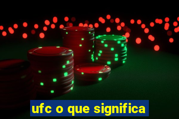 ufc o que significa