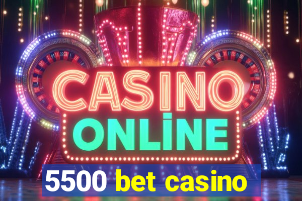 5500 bet casino