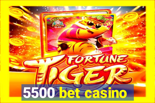 5500 bet casino