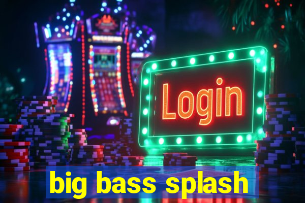 big bass splash