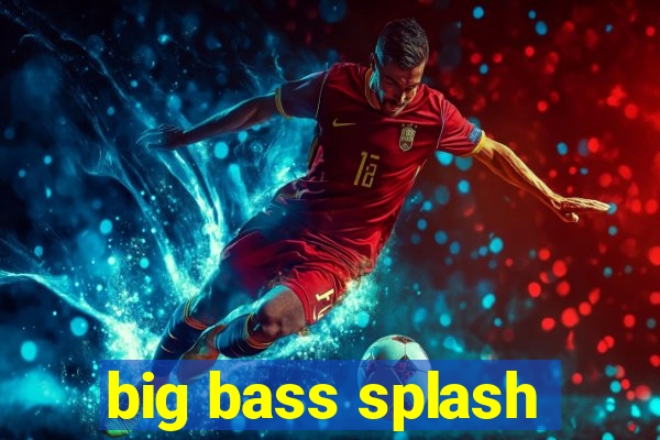 big bass splash