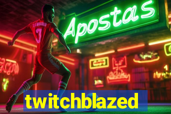 twitchblazed