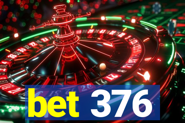 bet 376