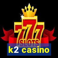 k2 casino