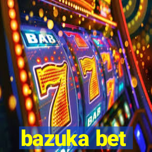 bazuka bet