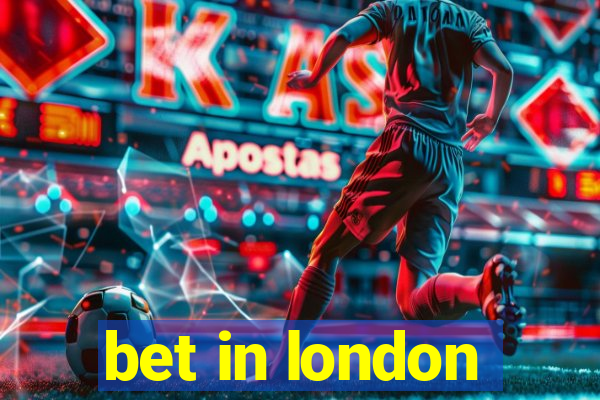 bet in london