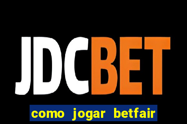 como jogar betfair no celular