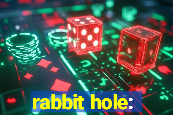 rabbit hole: