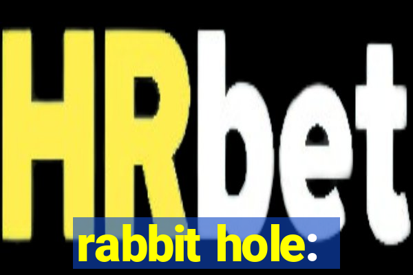 rabbit hole: