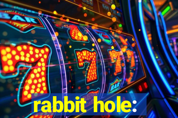 rabbit hole: