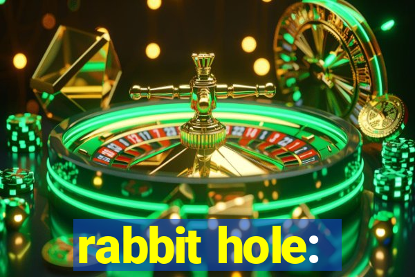 rabbit hole: